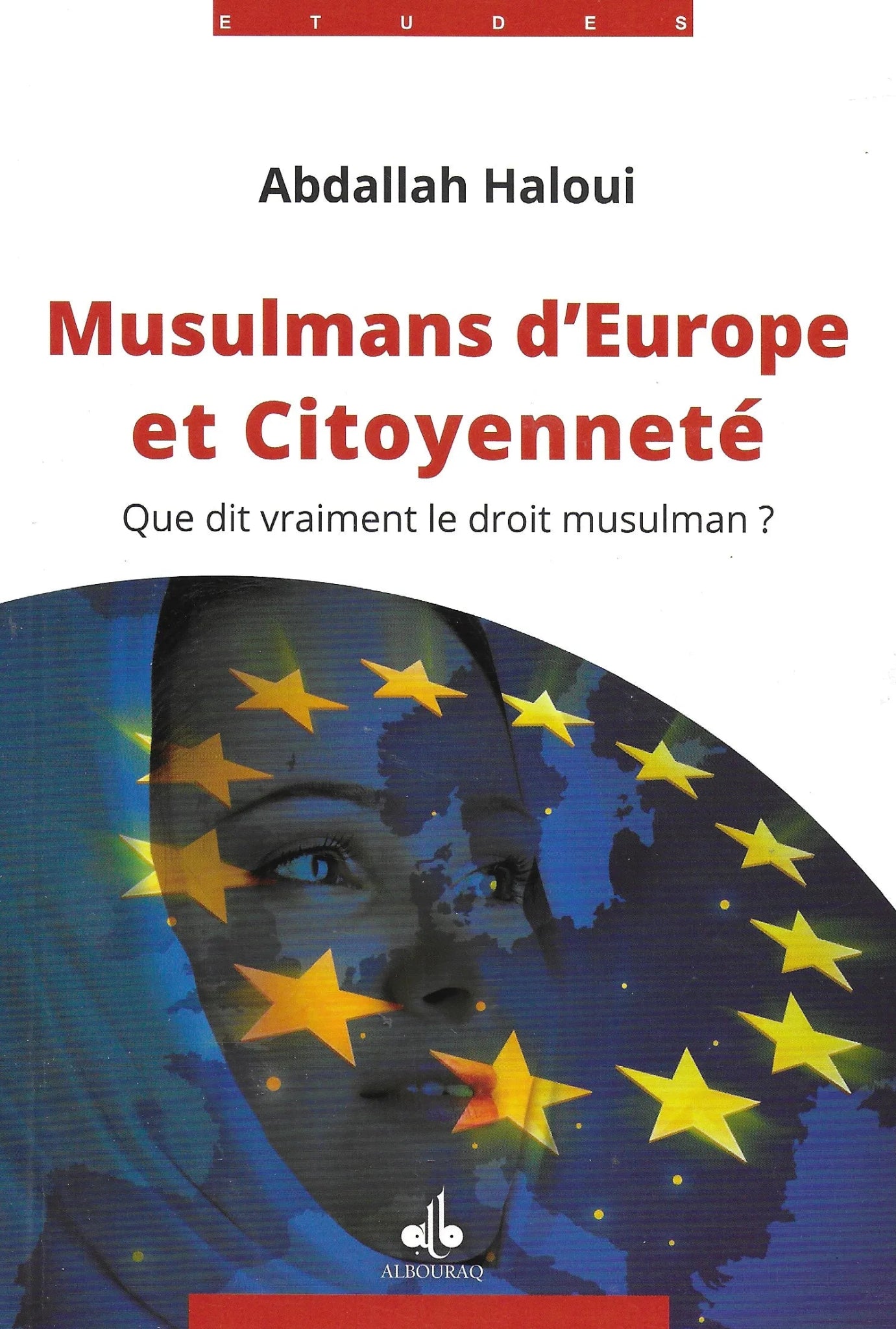 Musulmans d’Europe et citoyenneté : Que dit vraiment le droit islamique? d'Abdallah Haloui Al - imen