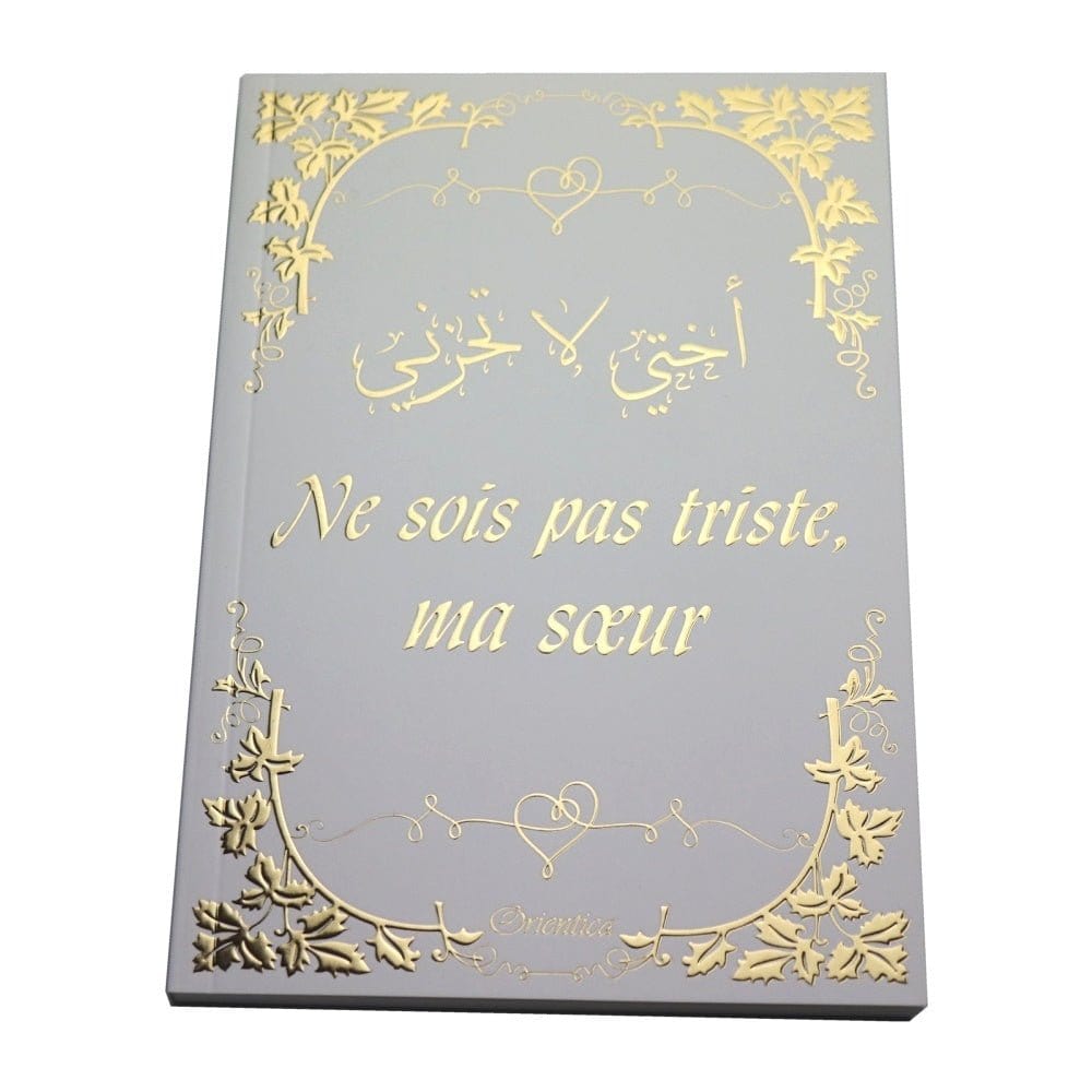 Ne sois pas triste, ma Sœur Orientica Livre Islam Femme Blanc Doré 9782356359087 Librairie Musulmane Al-imen