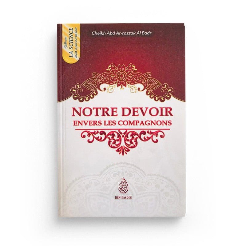 Notre devoir envers les compagnons - Cheikh Abd-Ar-Razzak Al Badr - Ibn Badis Ibn Badis Livre > Islam > Prophètes et Compagnons 9791091925167 Librairie Musulmane Al-imen