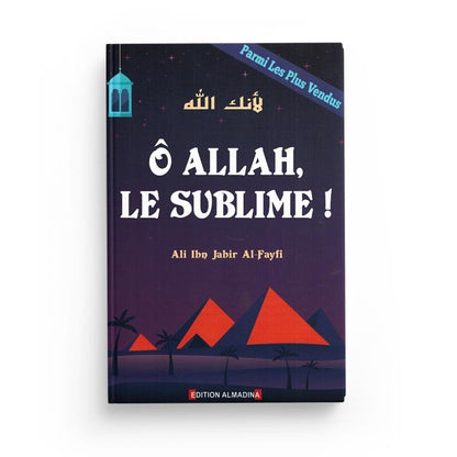 Ô Allah, Le Sublime! , d'Ali Ibn Jabir Al - Fayfi disponible chez Al - imen