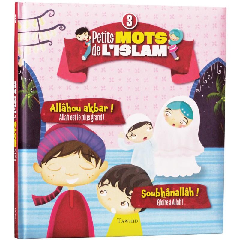 Petits mots de l'islam (3) : Allâhou akbar ! (Allah est le plus grand !), Soubhânallâh ! (Gloire à Allah !) Tawhid Livre Islam Enfant 9782848623764 Librairie Musulmane Al-imen