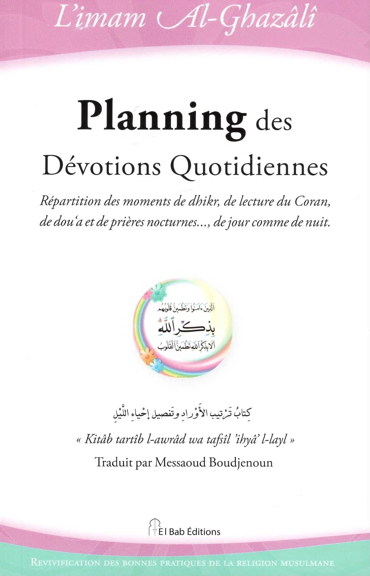 Planning des dévotions quotidiennes - Abu Hamid Al-Ghazali El Bab Livres > Islam > Invocations (Dou'as) 9782373790412 Librairie Musulmane Al-imen
