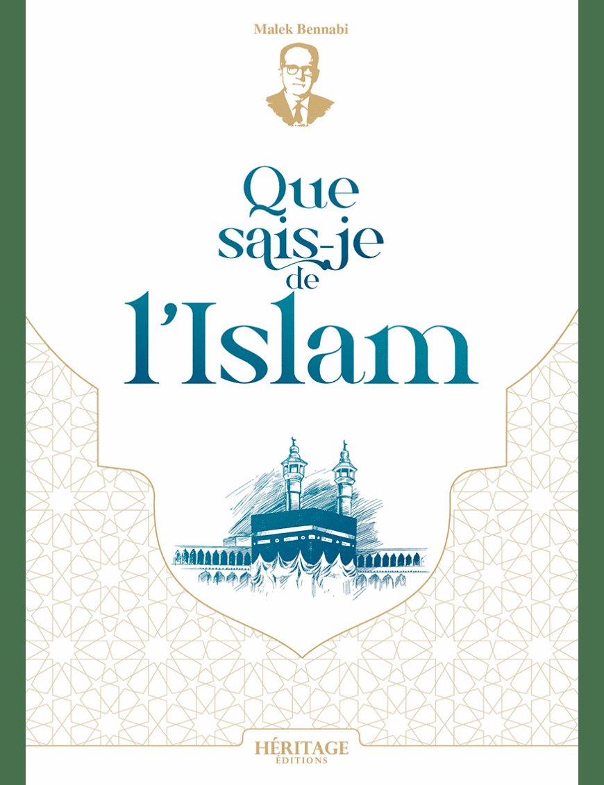 Que sais-je de l'Islam - Malek Bennabi - Éditions Héritage - Al-Bayyinah Al-Bayyinah Livres > Islam > Introduction ou Nouveau Converti 9782493295361 Librairie Musulmane Al-imen