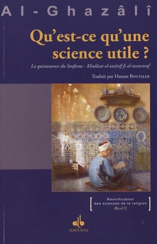 Qu'est ce qu'une science utile ? La quintessence du soufisme d'Abû - Hâmid Al - Ghazâlî Al - imen