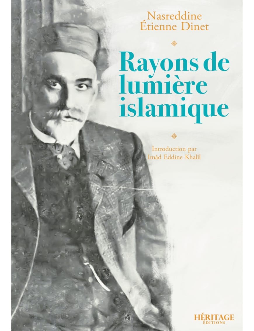 Rayons de lumière islamique - Nasreddine Étienne Dinet - Héritage - Al-Bayyinah Al-Bayyinah Livre > Islam > Essai 9782493295156 Librairie Musulmane Al-imen