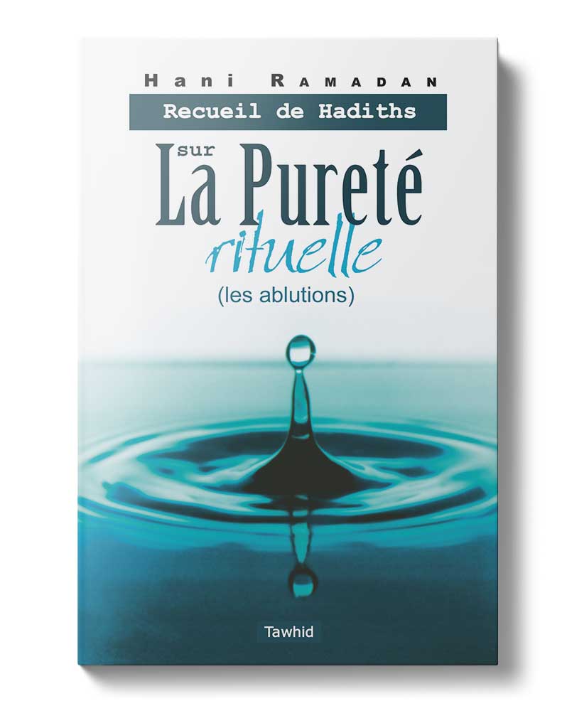 Recueil de hadiths sur la pureté rituelle - Éditions Tawhid Tawhid Livres > Islam > Prière (Salat) 9782848621395 Librairie Musulmane Al-imen