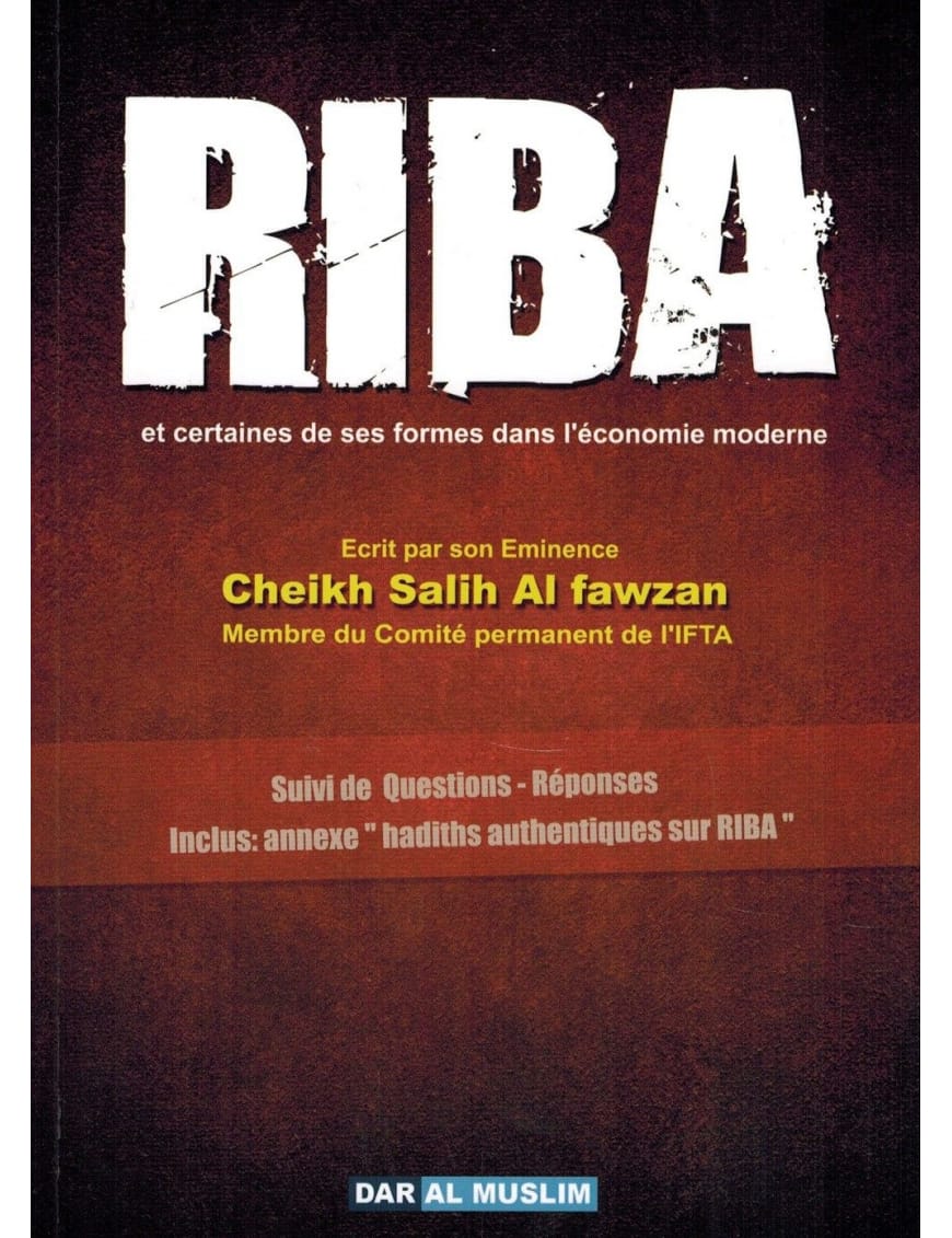 Riba et certaines de ses formes dans l'économie moderne - Shaykh Al-Fawzân - Dar Al-Muslim Dar Al-Muslim Livre > Islam > Fiqh (Droit et Jurisprudence) 9782917113530 Librairie Musulmane Al-imen