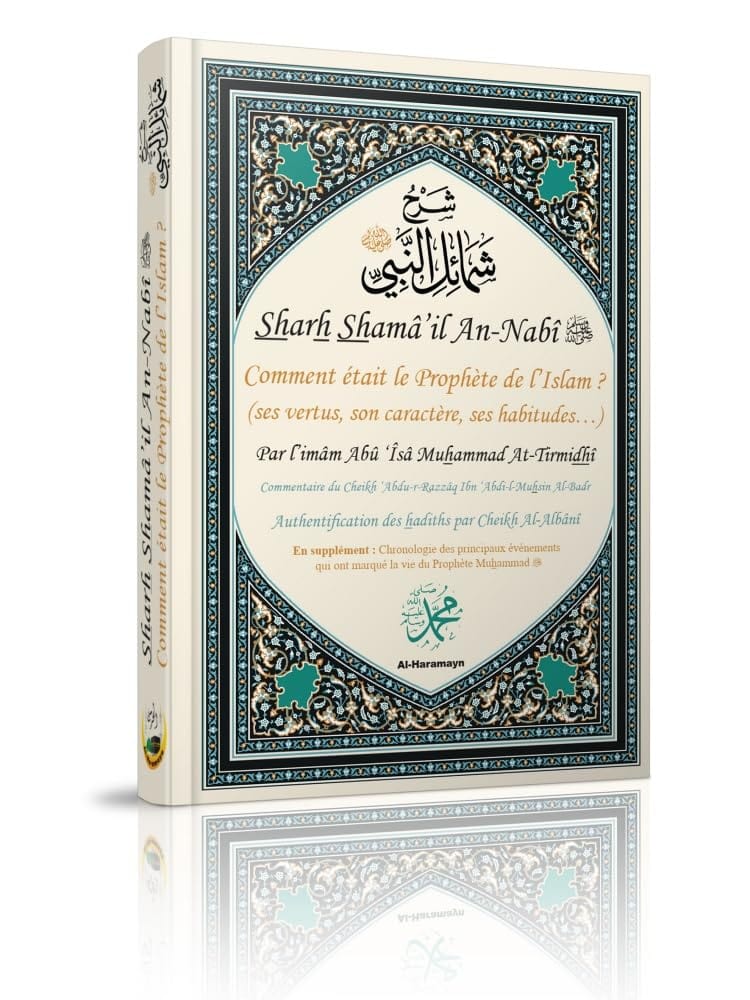 Sharh Shamâ’il An-Nabî ﷺ - Comment était le Prophète de l’Islam ? (ses vertus, son caractère, ses habitudes…) Al-Haramayn Livre > Islam 9782371870673 Librairie Musulmane Al-imen