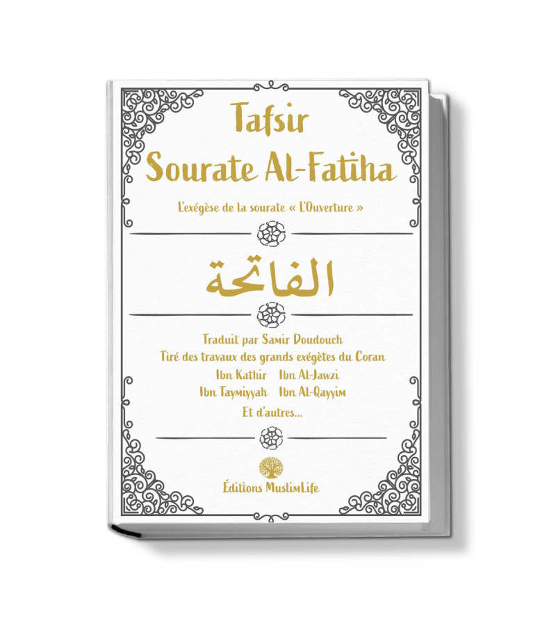 Tafsir sourate Al-Fatiha - Tiré des grands exégètes du Coran - Muslim Life MuslimLife Livre sur le Coran Tafsir 9781952608049 Librairie Musulmane Al-imen