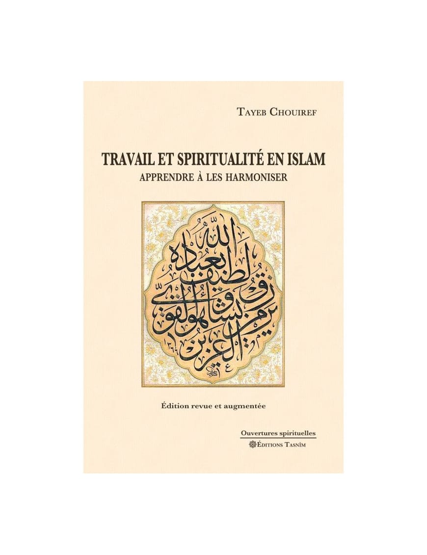 Travail et spiritualité en Islam. Apprendre à les harmoniser - Tayeb Chouiref - Tasnim - Éditions Tasnîm Tasnîm Livre > Islam > Foi et Spiritualité 9791091300247 Librairie Musulmane Al-imen