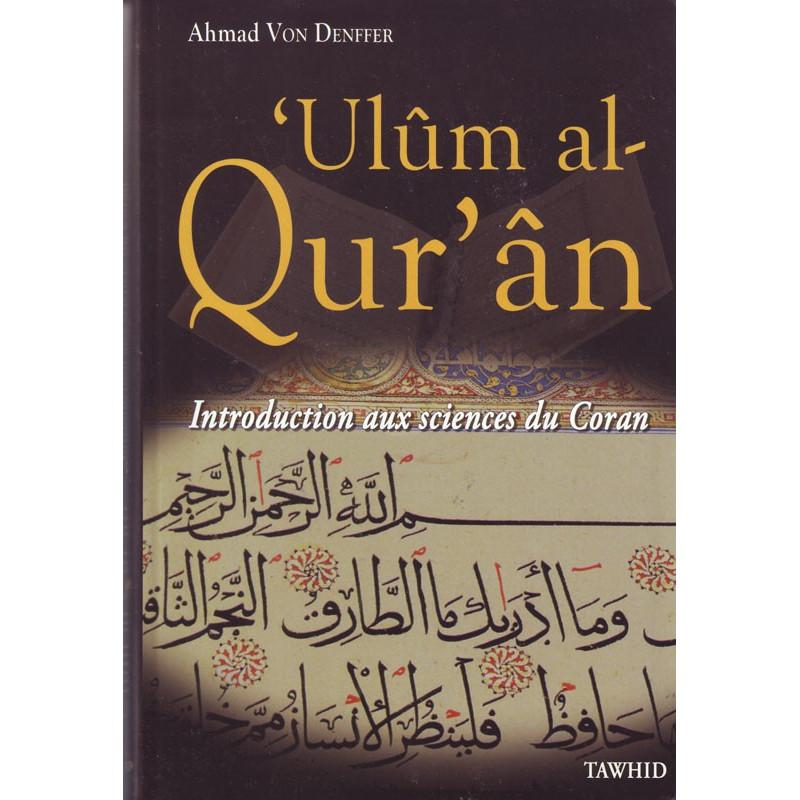 Ulûm al-Qur'ân (Introduction aux sciences du Coran), par Ahmad Von Denffer, Edition Tawhid Tawhid Livre > Islam > Tawhid / Aqidah (Croyance) 9782848622880 Librairie Musulmane Al-imen
