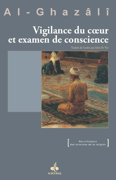 Vigilance du cœur et examen de conscience — Abu Hamid Al Ghazali | Éditions Al Bouraq Al Bouraq Livre > Islam 9782841614592 Librairie Musulmane Al-imen