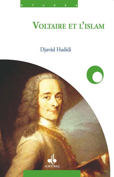 Voltaire et l'Islam — Djavad Hadidi | Éditions Al Bouraq Al Bouraq Livre > Islam > Biographie 9782841615100 Librairie Musulmane Al-imen